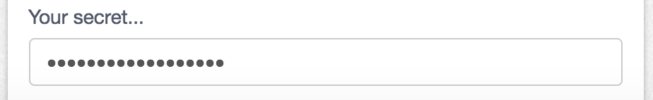 If you want to keep input from prying eyes. Note that the input is only hidden on screen, is not encypted and can be used/seen elsewhere in other tasks.