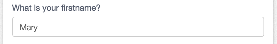 For single words or short phrases. One of the most common fields used in forms.